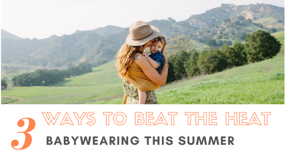 3 Ways to Beat the Heat: Summer Babywearing