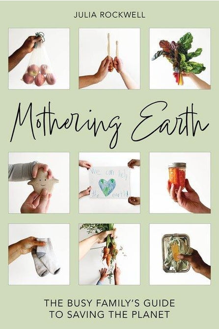 Mothering Earth: The Busy Family's Guide To Saving the Planet